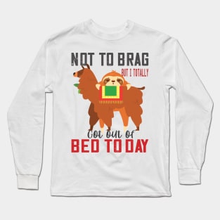 Not to brag but i totally got out of bed today sloth llama lovers funny gift Long Sleeve T-Shirt